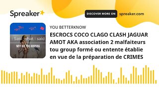 ESCROCS COCO CLAGO CLASH JAGUAR AMOT AKA association 2 malfaiteurs tou group formé ou entente établi