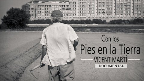 Con los Pies en la Tierra Vicent Martí (Documental)