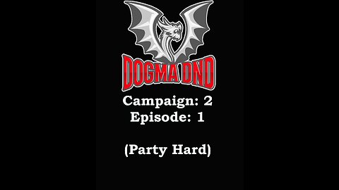 Dogma DnD Campaign 2 Ep: 1 (Party Hard)