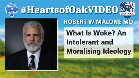Hearts of Oak - Robert W Malone MD - What is Woke? An Intolerant and Moralising Ideology