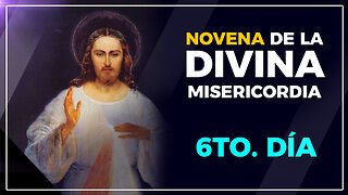 Novena de la Divina Misericordia -día 6