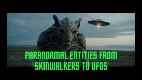 Paranormal Entities from Skinwalkers to UFOs