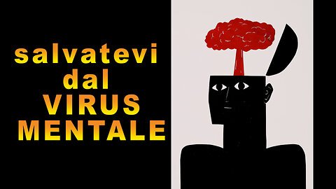 Salvatevi dal virus mentale!