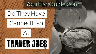Here Are The Best Canned Fish Products At Trader Joes: WATCH BEFORE BUYING