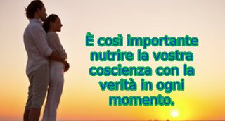 ARTURIANI È così importante nutrire la vostra coscienza con la verità in ogni momento