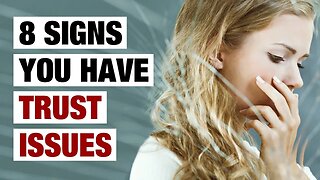 8 Signs You Have Trust Issues