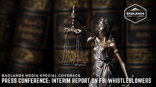 Badlands Media Special Coverage: Press Conference - Interim Report on FBI Whistleblowers
