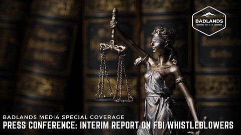 Badlands Media Special Coverage: Press Conference - Interim Report on FBI Whistleblowers