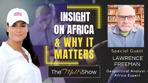 Mel K & Geopolitical Expert Lawrence Freeman | Insights On Africa & Why It Matters 11-17-22