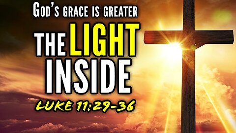 The Sign Of Jonah & The Light Inside Us All - Luke 11:29-36 | God's Grace Is Greater