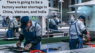 There is going to be a factory worker shortage in China, Vietnam, and India