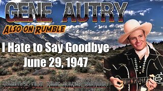 Gene Autry's Melody Ranch 1st I Hate to Say Goodbye to the Prairie The Devil Saint June 29, 1947
