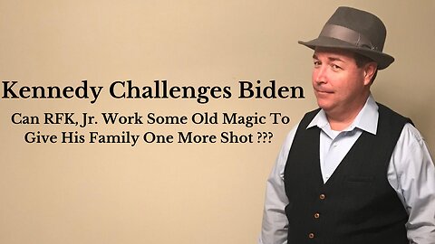 Kennedy Challenges Biden...Can RFK, Jr. Work Some Old Magic To Give His Family One More Shot ???