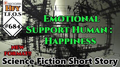 r/HFY TFOS# 684 - Emotional Support Human : Happiness by RetroInferno (HFY Sci-Fi Reddit Stories)