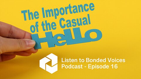 The importance of the casual “hello” - Episode 16