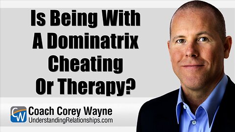Is Being With A Dominatrix Cheating or Therapy?