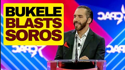 El Salvador President BUKELE Blasts SOROS