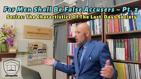 For Men Shall Be False Accusers (2 Timothy 3:3) ~ Part 2