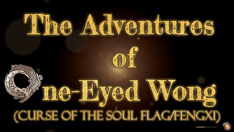 The Adventures of One-Eyed Wong Episode 4 (Curse of the Soul Flag and Fengxi)