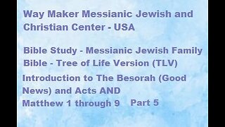 Bible Study - Messianic Jewish Family Bible - TLV - Intro to Besorah & Acts and Matthew 1-9 Part 5