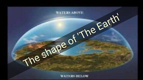 My views on the shape of 'The Earth'.