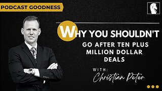 Why You Shouldn't Go After TEN Plus Million Dollar Deals