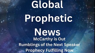 Global Prophetic News: McCarthy Out, 'All eyes on CA's Newsom,' Prophecy Fulfilling Before Our Eyes