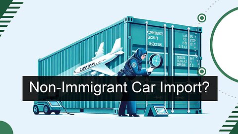 Importing a Car from Canada: A Guide for Non-Immigrant Workers and Investors