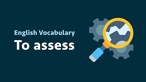 English Vocabulary: To assess (meaning, examples)