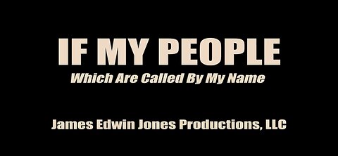 IF MY PEOPLE - James Edwin Jones Productions, LLC