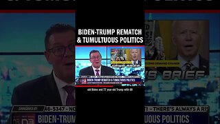 Biden-Trump Rematch & Tumultuous Politics