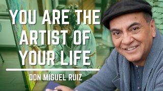 You Are The Artist Of Your Life | Don Miguel Ruiz