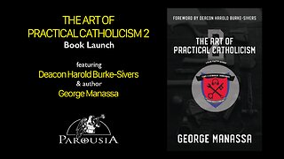 The Art of Practical Catholicism 2 Book Launch - Deacon Harold Burke-Sivers & George Manassa