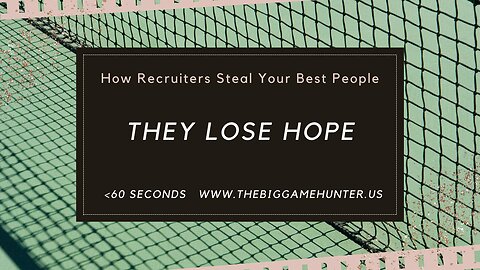 How Recruiters Steal Your Best People: They Lose Hope