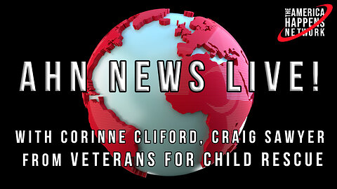 AHN News Live with Craig Sawyer from Veterans for Child Rescue and Corinne Cliford