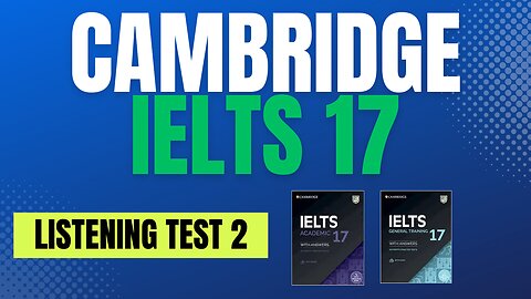 Cambridge 17 Listening Test 2 - IELTS Listening Test With Answers (same for both Academic & General)