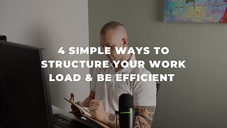 4 simple ways to structure your workload & be efficient.