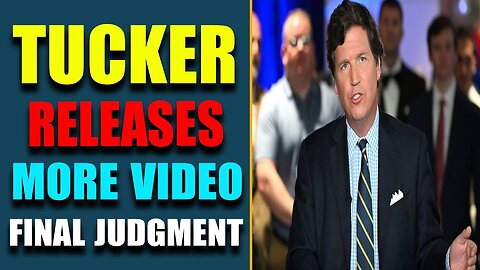 CRITICAL INTEL: TUCKER CARLSON RELEASES MORE VIDEO SURVEILLANCE DESTROYING NARRATIVE! FINAL JUDGMENT