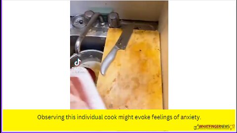 Observing this individual cook might evoke feelings of anxiety.