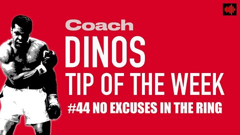 DINO'S BOXING TIP OF THE WEEK #44 NO EXCUSES IN THE RING