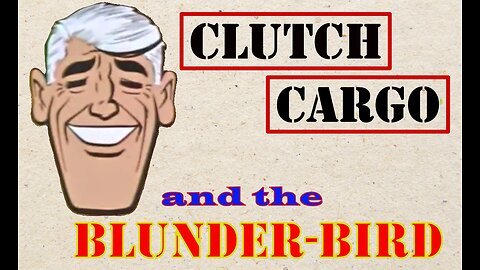 Clutch Cargo - Blunder Bird