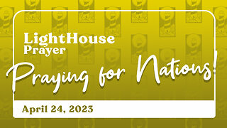 Lighthouse Prayer: Praying for Nations! // April 24, 2023