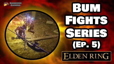 Bum Fights Series (Ep. 5) - Elden Ring