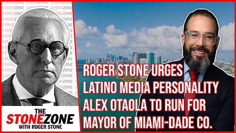ROGER STONE URGES LATINO MEDIA PERSONALITY ALEX OTAOLA TO RUN FOR MAYOR OF MIAMI-DADE CO.