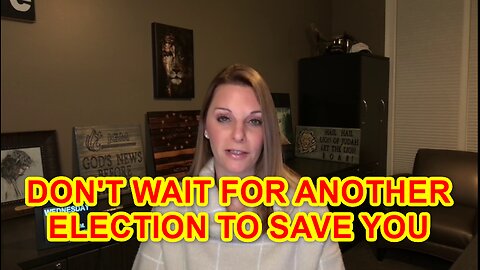 JULIE GREEN GREAT INTEL 01.11: DON'T WAIT FOR ANOTHER ELECTION TO SAVE YOU