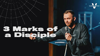 SERMON: 3 Marks of a Disciple (Pastor Vlad)