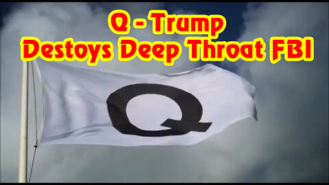 Q - Trump Destoys Deep Throat FBI