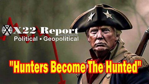 X22 Report - Ep.3110F- Hunters Become The Hunted, From The Very Beginning Trump Set A Plan In Motion