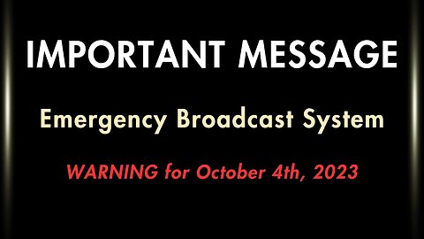 IMPORTANT MESSAGE | Emergency Broadcast System | Warning for October 4th, 2023