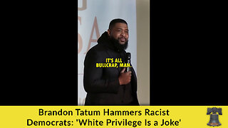 Brandon Tatum Hammers Racist Democrats: 'White Privilege Is a Joke'